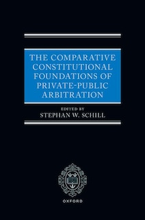 Couverture_The Comparative Constitutional Foundations of Private Public Arbitration