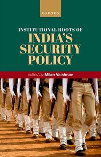 Front cover_Institutional Roots of Indias Security Policy