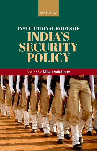 Front cover_Institutional Roots of Indias Security Policy