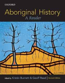 Aboriginal History: A Reader by Kristin Burnett