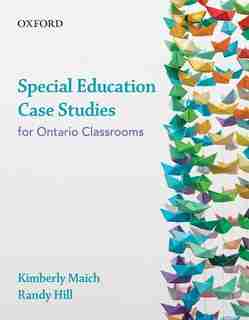 Special Education Case Studies: for Ontario Classrooms by Kimberly Maich
