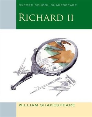 Front cover_Oxford School Shakespeare: Richard II (2011 edition)