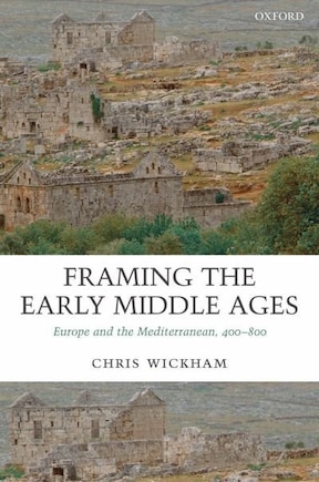 Framing the Early Middle Ages: Europe and the Mediterranean, 400-800