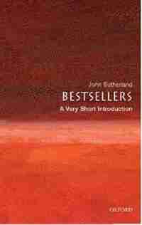 Bestsellers: A Very Short Introduction by John Sutherland