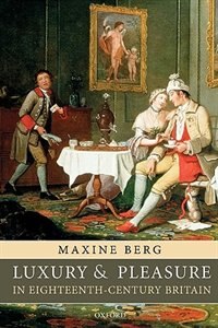 Luxury and Pleasure in Eighteenth-Century Britain