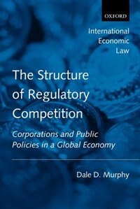 The Structure Of Regulatory Competition: Corporations And Public Policies In A Global Economy