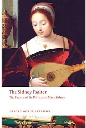 The Sidney Psalter: The Psalms of Sir Philip and Mary Sidney