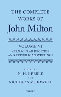 The Complete Works of John Milton: Volume VI: Vernacular Regicide and Republican Writings