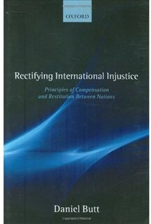 Rectifying International Injustice: Principles of Compensation and Restitution Between Nations