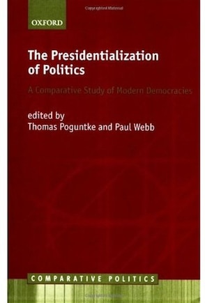 The Presidentialization of Politics: A Comparative Study of Modern Democracies