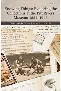 Couverture_Knowing Things: Exploring the Collections at the Pitt Rivers Museum 1884-1945