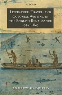 Couverture_Literature, Travel, and Colonial Writing in the English Renaissance, 1545-1625