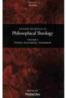 Oxford Readings in Philosophical Theology: Volume 1: Trinity, Incarnation, and Atonement by Michael C. Rea
