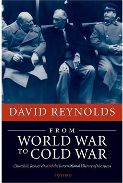 From World War to Cold War: Churchill, Roosevelt, and the International History of the 1940s