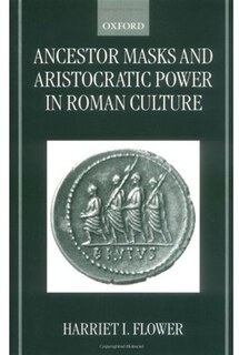 Front cover_Ancestor Masks and Aristocratic Power in Roman Culture