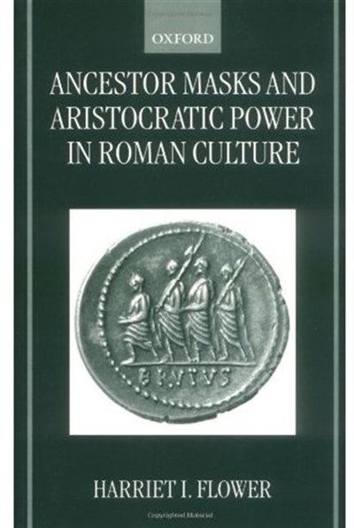 Front cover_Ancestor Masks and Aristocratic Power in Roman Culture