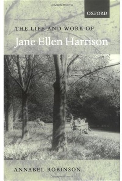 Front cover_The Life and Work of Jane Ellen Harrison