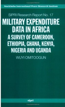 Military Expenditure Data in Africa: A Survey of Cameroon, Ethiopia, Ghana, Kenya, Nigeria and Uganda