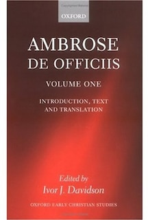 Ambrose: De Officiis: Edited with an Introduction, Translation, and Commentary (Two Volume Set)