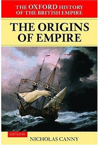 The Oxford History of the British Empire: Volume I: The Origins of Empire