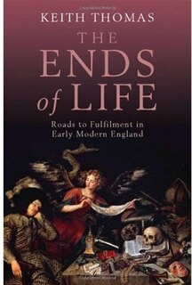 The Ends of Life: Roads to Fulfilment in Early Modern England