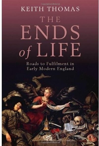 The Ends of Life: Roads to Fulfilment in Early Modern England