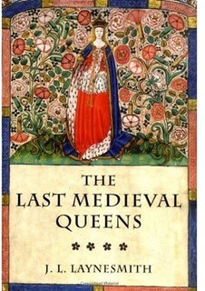 The Last Medieval Queens: English Queenship 1445-1503