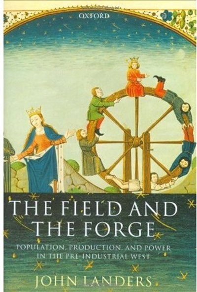 The Field and the Forge: Population, Production, and Power in the Pre-industrial West