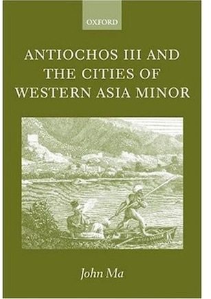 Antiochos III and the Cities of Western Asia Minor