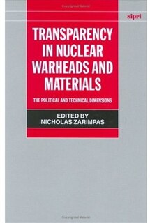Transparency in Nuclear Warheads and Materials: The Political and Technical Dimensions