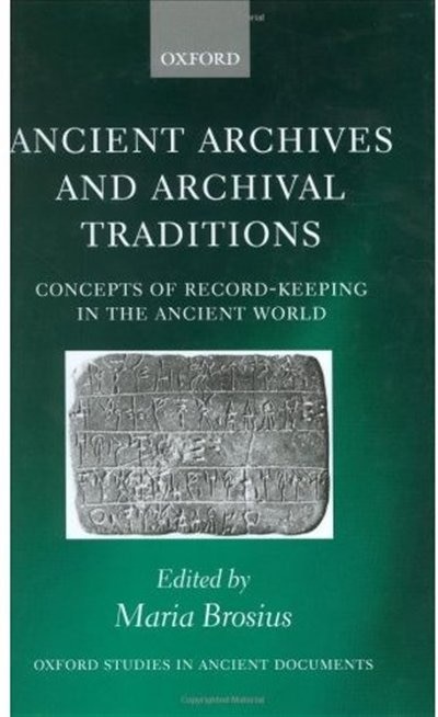 Ancient Archives and Archival Traditions: Concepts of Record-Keeping in the Ancient World