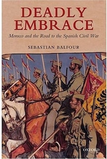 Deadly Embrace: Morocco and the Road to the Spanish Civil War