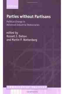 Parties Without Partisans: Political Change in Advanced Industrial Democracies by Martin P. Wattenberg