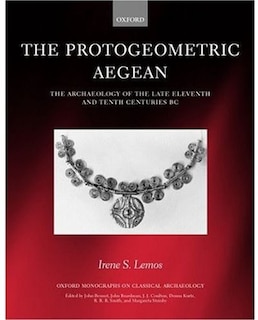 The Protogeometric Aegean: The Archaeology of the Late Eleventh and Tenth Centuries BC