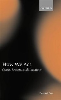 How We Act: Causes, Reasons, and Intentions