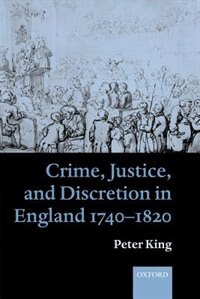 Crime, Justice and Discretion in England 1740-1820