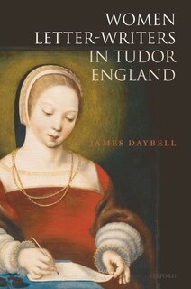 Front cover_Women Letter-writers In Tudor England