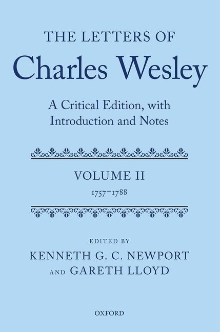 The Letters Of Charles Wesley: A Critical Edition, With Introduction And Notes: Volume 2 (1757-1788)