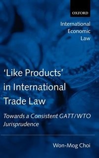 'Like Products' in International Trade Law: Towards a Consistent GATT/WTO  Jurisprudence