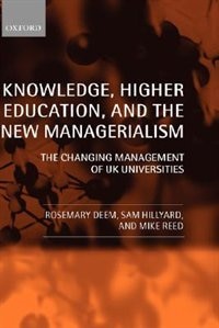 Knowledge, Higher Education, and the New Managerialism: The Changing Management of UK Universities