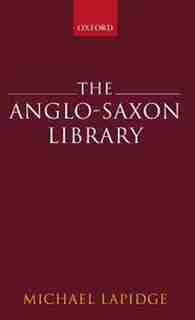 The Anglo-saxon Library by Michael Lapidge