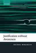 Justification without Awareness: A Defense of Epistemic Externalism de Michael Bergmann