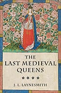 The Last Medieval Queens: English Queenship 1445-1503