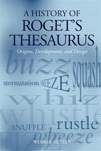 A History of Roget's Thesaurus: Origins, Development, and Design