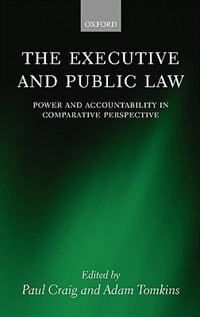 The Executive And Public Law: Power And Accountability In Comparative Perspective