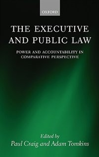 The Executive And Public Law: Power And Accountability In Comparative Perspective