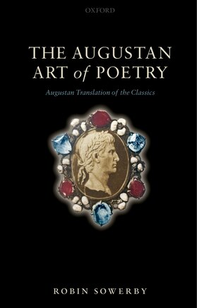 The Augustan Art of Poetry: Augustan Translation of the Classics