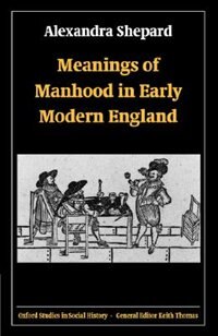 Front cover_Meanings Of Manhood In Early Modern England
