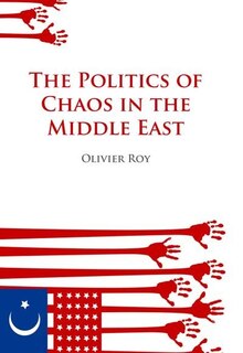 Front cover_Politics of Chaos in the Middle East