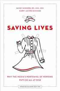 Saving Lives: Why the Media's Portrayal of Nursing Puts Us All at Risk by Sandy Summers